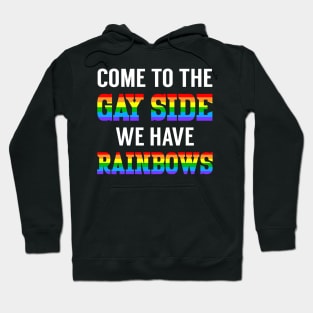 Come To The Gay Side We Have Rainbows Hoodie